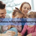 Chelsea Acton Famous Parenting