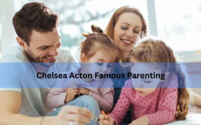 Chelsea Acton Famous Parenting