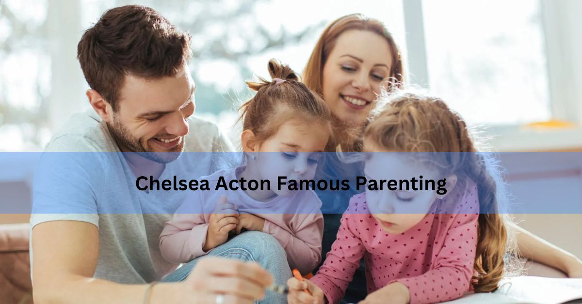 Chelsea Acton Famous Parenting