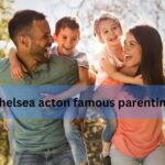 chelsea acton famous parenting