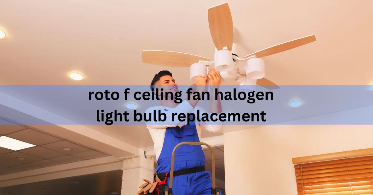 roto f ceiling fan halogen light bulb replacement