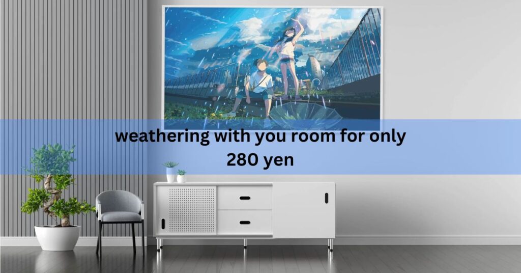 Weathering With You Room for Only 280 Yen – A Cinematic Escape on a Budget!