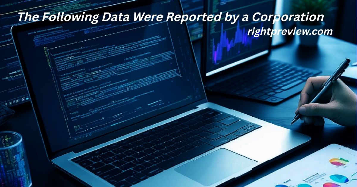 The Following Data Were Reported by a Corporation