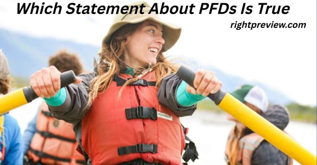 Which Statement About PFDs is True? The Ultimate Guide to Personal Flotation Devices